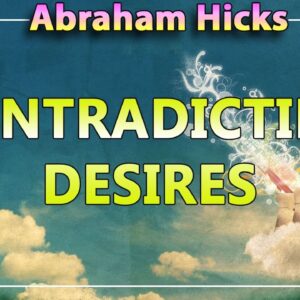 Abraham Hicks Meditation — CONTRADICTING DESIRES (Esther Hicks Law Of Attraction)
