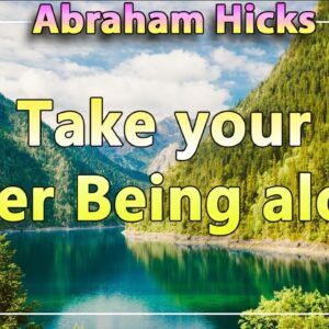Abraham Hicks Meditation — TAKE YOUR INNER BEING ALONG (Esther Hicks Law Of Attraction)