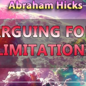 Abraham Hicks 2020 — ARGUING FOR LIMITATIONS (Esther Hicks 2020)