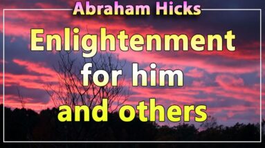 Abraham Hicks 2020 — ENLIGHTENMENT FOR HIM AND OTHERS (Esther Hicks 2020)