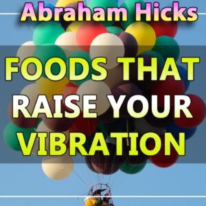 Abraham Hicks 2020 — FOODS THAT RAISE YOUR VIBRATION (Esther Hicks 2020)
