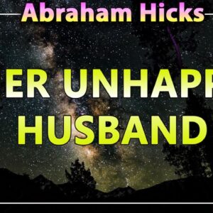 Abraham Hicks 2020 — HER UNHAPPY HUSBAND (Esther Hicks 2020)