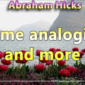 Abraham Hicks 2020 — SOME ANALOGIES AND MORE (Esther Hicks 2020)