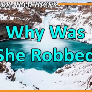 Abraham Hicks Meditation — WHY WAS SHE ROBBED (Esther Hicks Law Of Attraction)