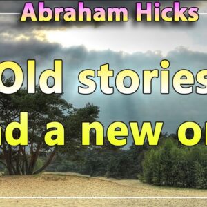 Abraham Hicks Meditation — OLD STORIES AND A NEW ONE (Esther Hicks Law Of Attraction)