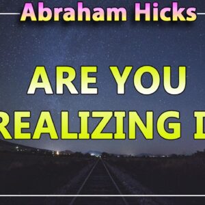 Abraham Hicks Meditation â€” ARE YOU REALIZING IT (Esther Hicks Law Of Attraction)