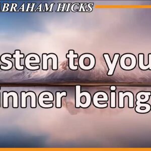 Abraham Hicks Meditation — LISTEN TO YOUR INNER BEING (Esther Hicks Law Of Attraction)