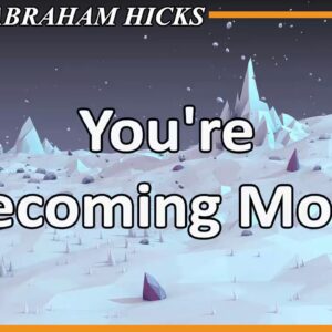 Abraham Hicks 💖 YOU'RE BECOMING MORE (Esther Hicks Law Of Attraction)