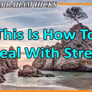 Abraham Hicks 💖 THIS IS HOW TO DEAL WITH STRESS