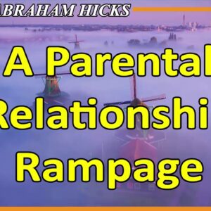 Abraham Hicks 💞 A PARENTAL RELATIONSHIP RAMPAGE