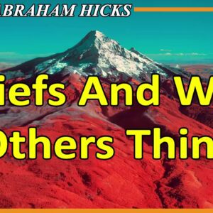 Abraham Hicks 💞 BELIEFS AND WHAT OTHERS THINK 💖