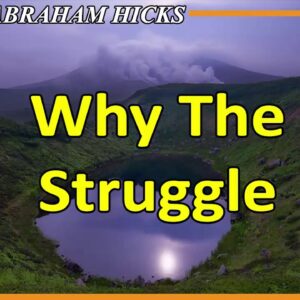 Abraham Hicks Meditation — WHY THE STRUGGLE