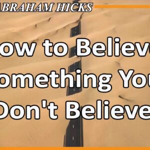 Abraham Hicks Meditation — HOW TO BELIEVE SOMETHING YOU DON'T BELIEVE (Animated)