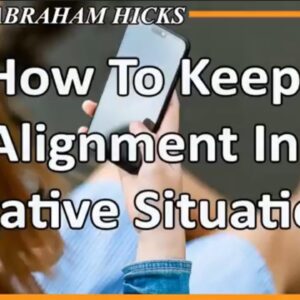 Abraham Hicks 💖 HOW TO KEEP ALIGNMENT IN NEGATIVE SITUATIONS (Esther Hicks Law Of Attraction)
