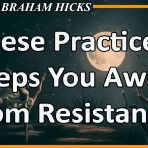 Abraham Hicks 💖 THESE PRACTICES KEEPS YOU AWAY FROM RESISTANCE (Esther Hicks Law Of Attraction)