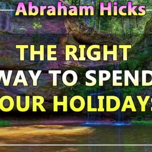 Abraham Hicks 💖 THE RIGHT WAY TO SPEND YOUR HOLIDAYS (Animated)