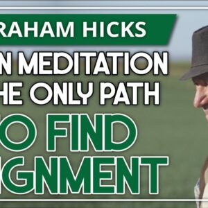 Abraham Hicks 💞 WHEN MEDITATION IS THE ONLY PATH TO FIND ALIGNMENT (Relationships)