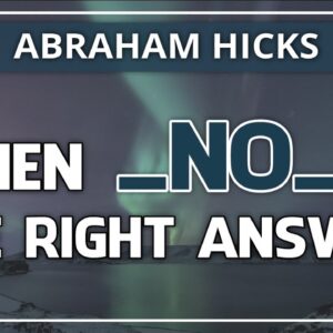 Abraham Hicks 💞 WHEN NO IS THE RIGHT ANSWER (Relationships)