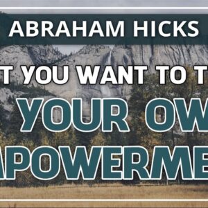Abraham Hicks 💞 WHAT YOU WANT TO TEACH IS YOUR OWN EMPOWERMENT
