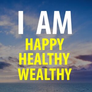 I AM Happy, Healthy, Wealthy - Affirmations for Happiness, Health, Wealth, Success