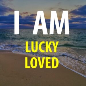 I AM Wealthy, Healthy, Lucky, Loved - Affirmations for Manifesting Good Things Into Your Life