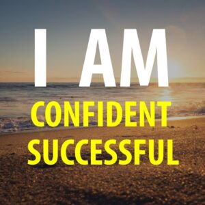 I AM Confident and Successful - Affirmations for Building Confidence - You Deserve Success