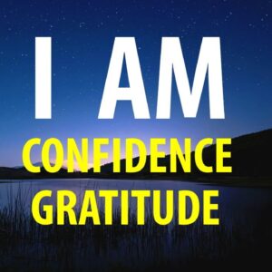 I AM Confident and Grateful - Affirmations for Confidence, Abundance, Prosperity, Gratitude, Joy