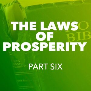 The Laws of Prosperity - Part Six - REPLAY