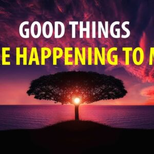 Good Things Are Happening to Me Affirmations - Gratitude and Positive Intentions