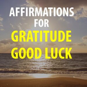 Gratitude and Good Luck Affirmations - Transform Your Life