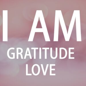 I AM Gratitude and Self Love Affirmations