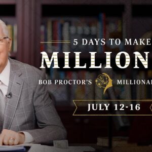 5 Days to Make a Million Look Small with Bob Proctor | July 12-16