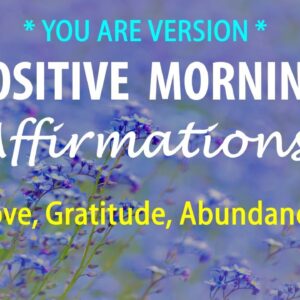 ❤️ YOU ARE ❤️ Positive Morning Affirmations - Self Love, Gratitude, Abundance, Joy