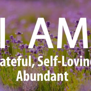 I AM Affirmations for Gratitude, Self Love, Abundance, Success