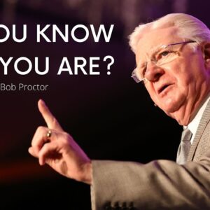 DO YOU KNOW WHO YOU ARE? | Bob Proctor