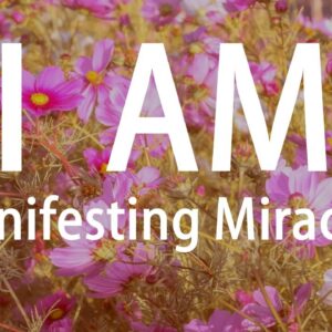 I AM MANIFESTING MIRACLES - Affirmations for Good Luck, Good Things, Positive Changes