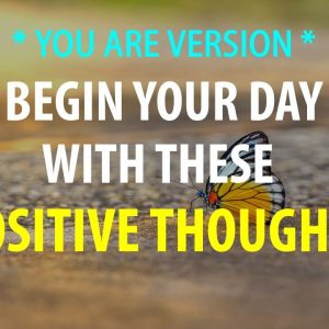 YOU ARE ♡ Begin Your Day with These Positive Thoughts
