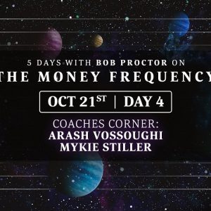 DAY 4 | Coaches Corner: Arash Vossoughi & Mykie Stiller | 5 Days w/ Bob Proctor on Money Frequency