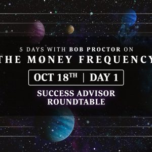 DAY 1 | Success Advisor Roundtable | 5 Days with Bob Proctor on the Money Frequency
