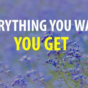 Everything YOU Want YOU GET - Affirmations to Manifest Your Dreams