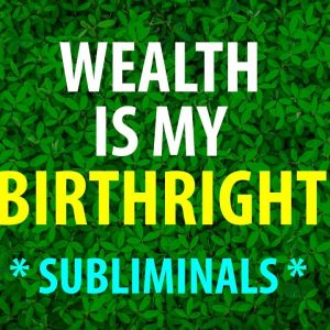 🎧 SUBLIMINAL 🎧 WEALTH IS MY BIRTHRIGHT - Powerful Wealth and Abundance Affirmations (Listen Daily)