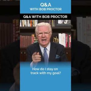 How Do I Stay On Track with My Goal | Q&A with Bob Proctor