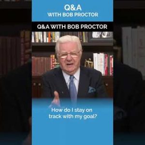 How do I Stay on Track with My Goal? | Q&A with Bob Proctor
