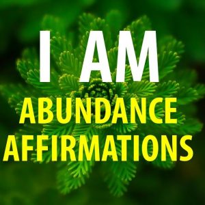 I AM Affirmations for Abundance, Wealth, Success, Prosperity