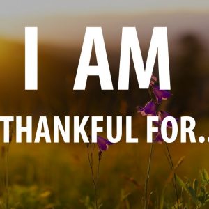 I AM THANKFUL FOR ALL I HAVE - Gratitude Affirmations