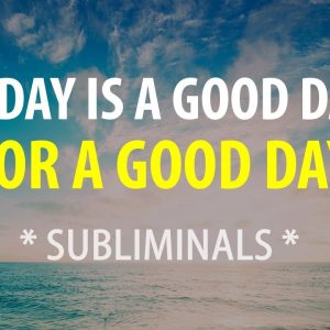 🎧 SUBLIMINAL 🎧 Today is a GOOD DAY for a GOOD DAY - Morning Affirmations