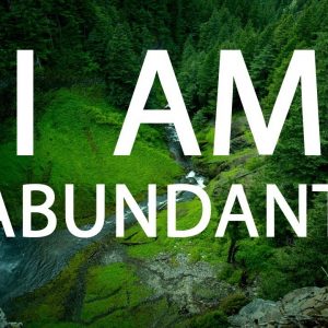 I AM ABUNDANT - Affirmations for Success, Prosperity, Abundance