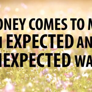 Money Comes to Me in Both EXPECTED and UNEXPECTED Ways ▸ Morning Affirmations for Money