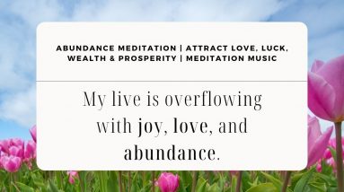 Abundance Meditation | Attract love, Luck, Wealth & Prosperity | Meditation Music