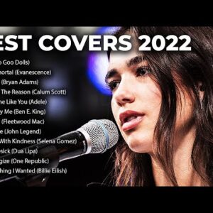 The Best Acoustic Covers Of Popular Songs 2022
